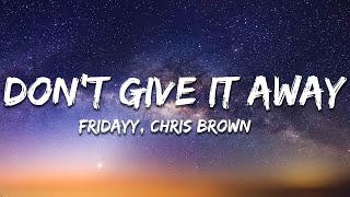Fridayy \& Chris Brown - Don't Give It Away (Lyrics)