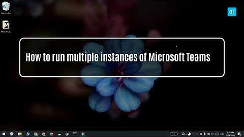 How to run multiple instances of Microsoft Teams