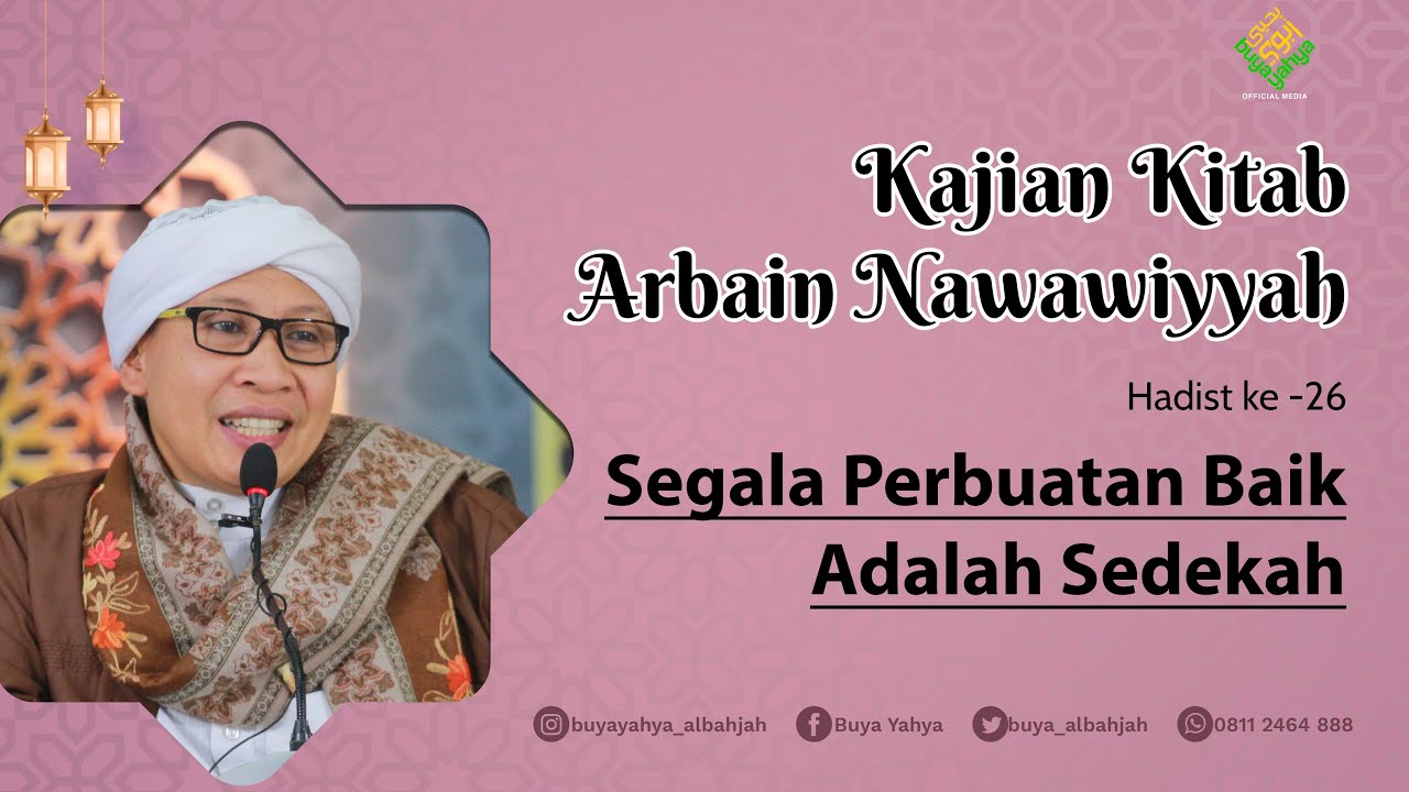 Kitab Arbain Nawawiyah | Hadist Ke-26:Semua Perbuatan Baik Adalah Sedekah | Buya Yahya | 25 Des 2022