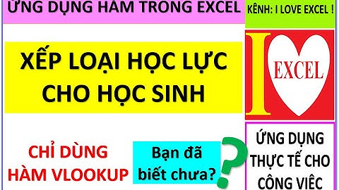 XẾP LOẠI HỌC LỰC HỌC SINH BẰNG HÀM VLOOKUP DÒ GẦN ĐÚNG - ILOVEEXCEL!