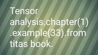Tensor analysis.chapter(1).example(33).from titas book.