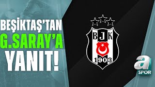 Beşiktaş'tan Galatasaray'a Yanıt! \