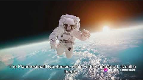 Origin of the earth: Planetesimal Hypothesis