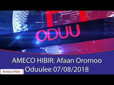 AMECO HIBIR: Afaan Oromoo Oduulee 07/08/2018