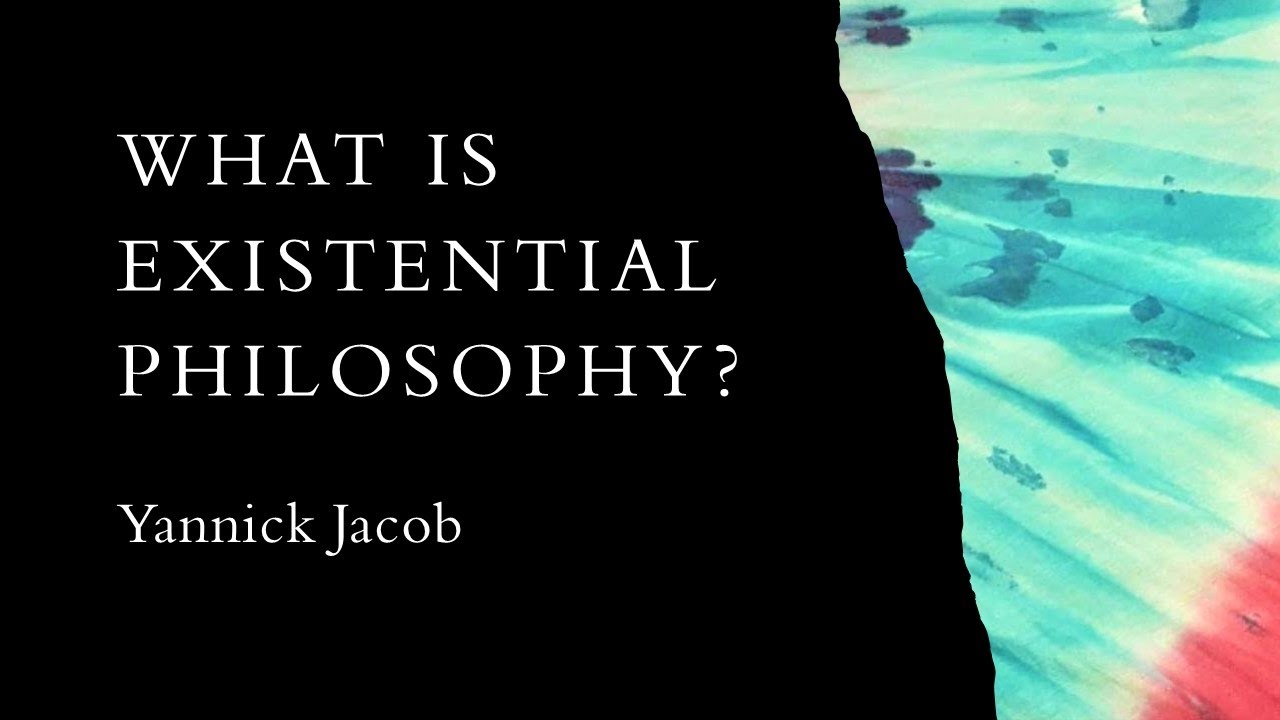 What is Existential Philosophy? Yannick Jacob