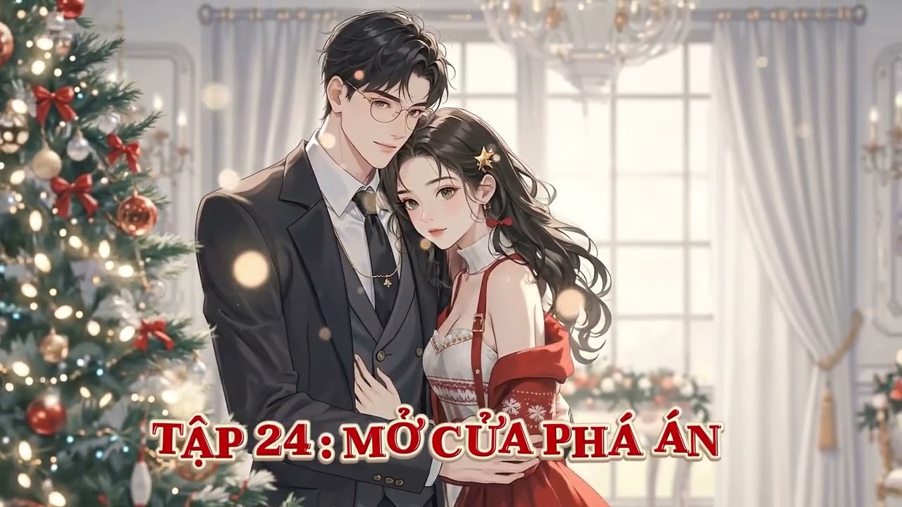 TẬP 24: MỞ CỬA PHÁ ÁN - điều tra, linh dị, huyền huyễn, nữ cường, đề cử, HE