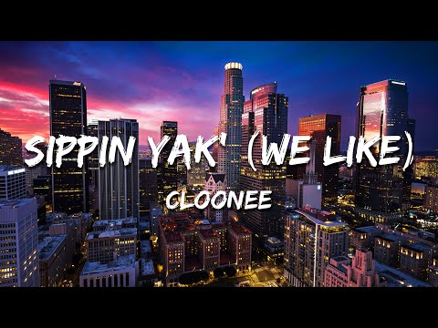 Cloonee - Sippin Yak' (We Like) (Lyrics)