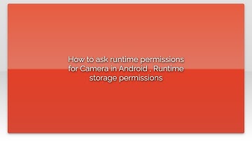 How to ask runtime permissions for Camera in Android , Runtime storage permissions