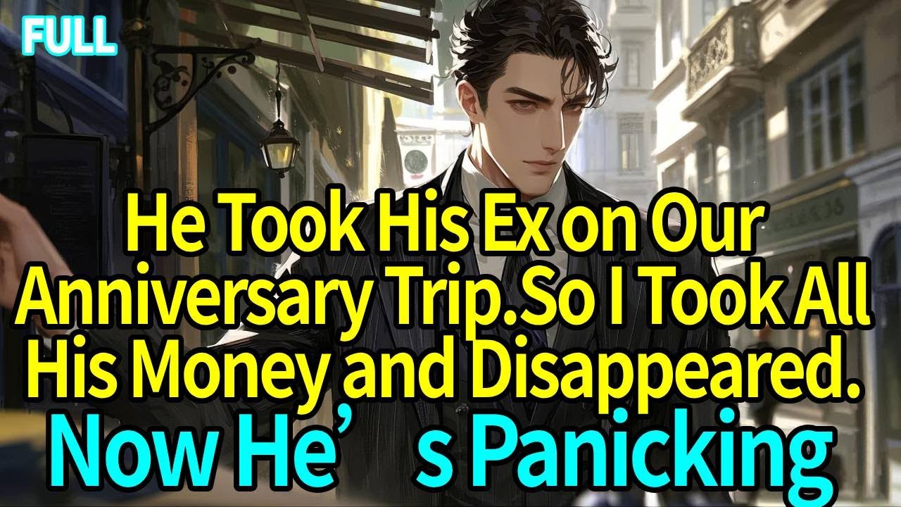 He Took His Ex on Our Anniversary Trip.So I Took All His Money and Disappeared. Now He’s Panicking
