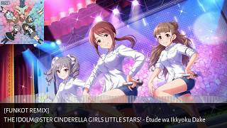 「Funkot Remix」Étude wa Ikkyoku Dake - THE IDOLM@STER CINDERELLA GIRLS LITTLE STARS!「Ramakun Remix」