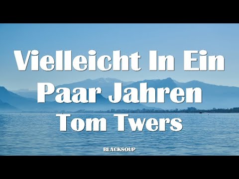 Tom Twers - Vielleicht In Ein Paar Jahren Lyrics