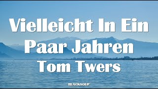 Tom Twers - Vielleicht In Ein Paar Jahren Lyrics