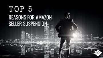 Amazon Seller Suspension | Top Five Reasons Sellers Are Suspended From Amazon [2018]