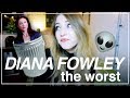 DIANA FOWLEY | THE WORST