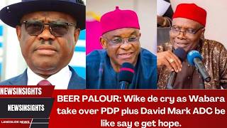 Part 1 Beer Palour Wike De Cry As Wabara Take Over Pdp Plus David Mark Adc Be Like Say E Get Hope