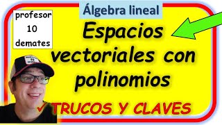 Espacios vectoriales con polinomios Dependencia e independencia lineal