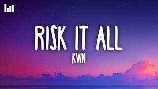 kwn - risk it all (Lyrics)
