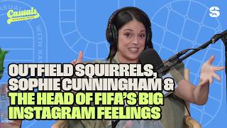 Outfield Squirrels, Sophie Cunningham, Head of FIFA's Big Feelings | Casuals with Katie Nolan