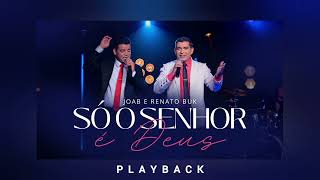 Só O Senhor é Deus - Joab e Renato Buk (PLAY BACK)