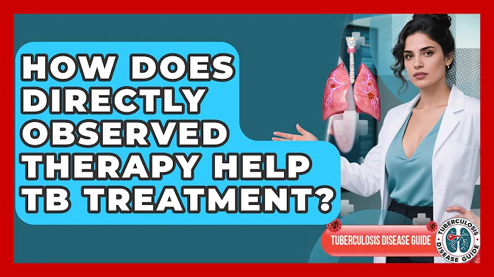 How Does Directly Observed Therapy Help TB Treatment? - Tuberculosis Disease Guide