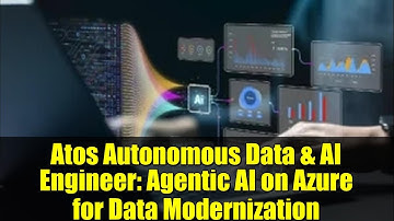 Atos Autonomous Data & AI Engineer: Agentic AI on Azure for Data Modernization
