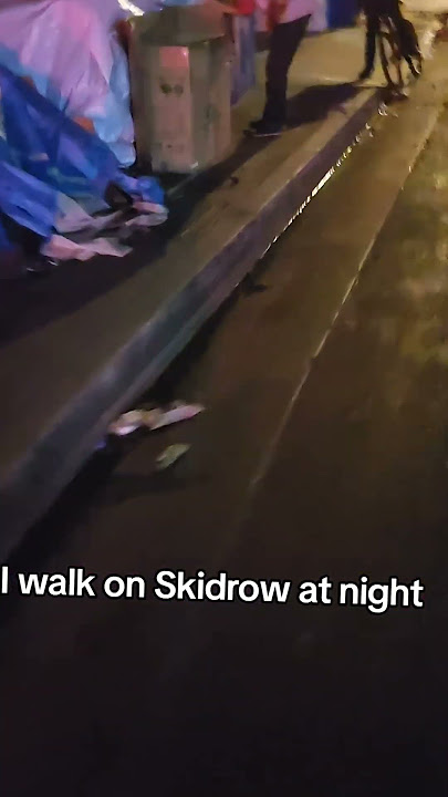 I walk on Skidrow at night an is scary