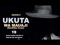 UKUTA WA MAUAJI 19 20 Season II SIMULIZI ZA UPELELEZI UJASUSI MAPIGANO NA VISA VYA MAPENZI 