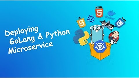 Deploying Golang and Python microservice in Kubernetes - Conference talk