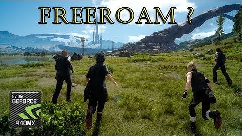 FINAL FANTASY XV Windows Edition Benchmark - Glitch Free Roam !! | Nvidia Geforce 940MX