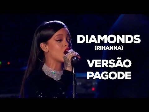 Diamonds (Versão Pagode) - Rihanna