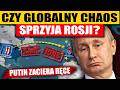 CHAOS NA ŚWIECIE SPRZYJA ROSJI - PUTIN ZACIERA RĘCE