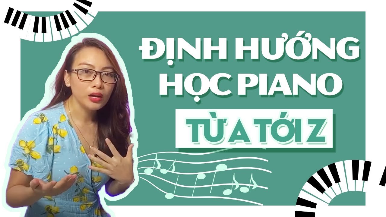 Học đàn piano tại nhà | Từ A-Z định hướng cách học piano sao cho có kết quả & rút ngắn thời gian nhất!