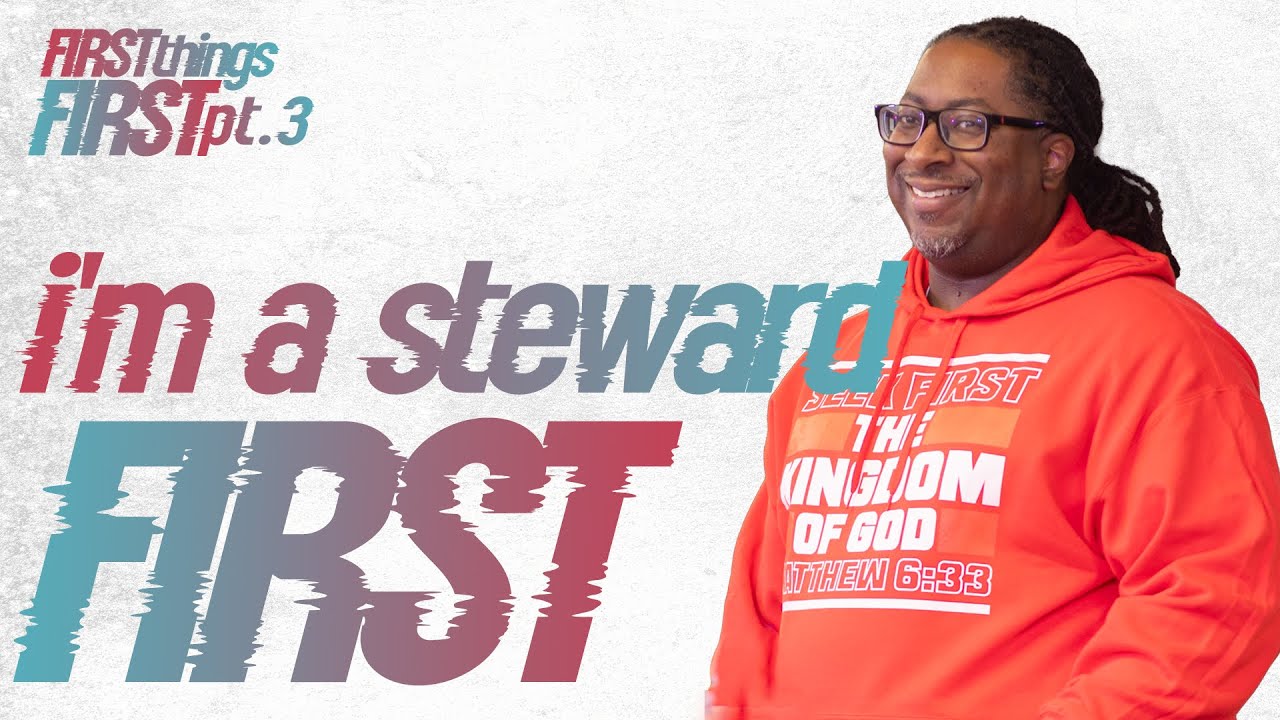 I'm a Steward First | First Things First Pt. 3 | Pastor Lewis Hemphill Jr.
