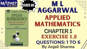 Class 12 | Ch 1 | Ex 1.5 | Ques: 1 to 6  | Ep 1 | Applied Mathematics | ML Aggarwal | Maths Its Easy