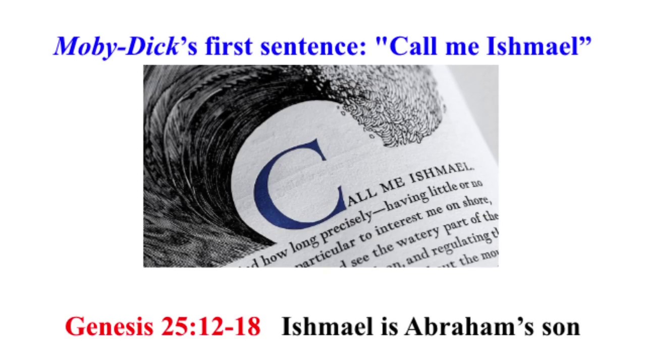 Call Me Ishmael Some Years Ago Analysis Moby Dick S First Sentence Call Me Ishmael Genesis 25 12 Ishmael Is Abraham S 1st Son Wild Youtube