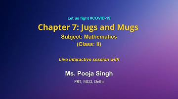 LIVE Interaction on PMeVIDYA : Chapter- 7 Jugs and Mugs     Subject: Maths   Class: II