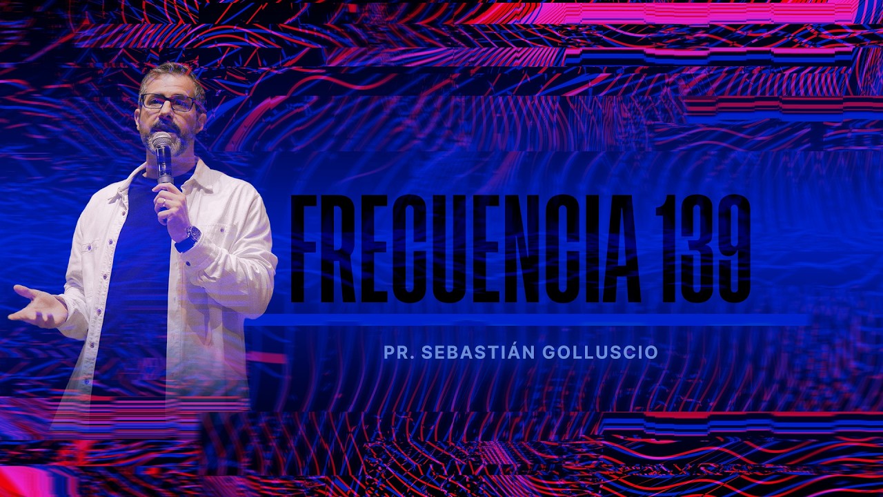 Frecuencia 139 - Pr. Sebastián Golluscio - Iglesia del Centro