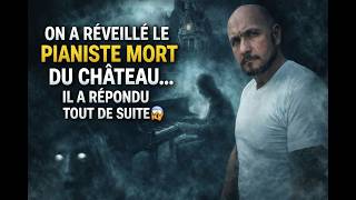 PLUSIEURS PRÉSENCES DANS LE CHÂTEAU… MAIS LE PIANISTE DÉCÉDÉ NOUS A GLACÉS…