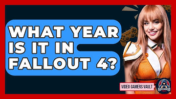 What Year Is It In Fallout 4? - Video Gamers Vault