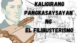 ANO ANG KALIGIRANG PANGKASAYSAYAN NG EL FILIBUSTERISMO ? |BAITANG-10