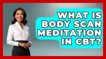 What Is Body Scan Meditation In CBT? - CBT for Gen Z