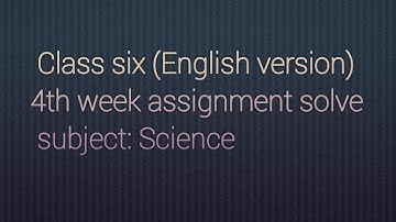 Class Six English version 4th week Science assignment solve