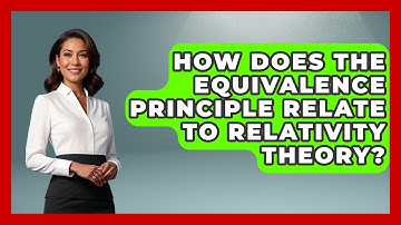 How Does The Equivalence Principle Relate To Relativity Theory? - Firsts of the World
