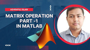 Matrix Operation in MATLAB Part -1-Ashraful Islam