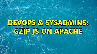 Celebrity DevOps & SysAdmins: gzip js on apache (2 Solutions!!) Wealth