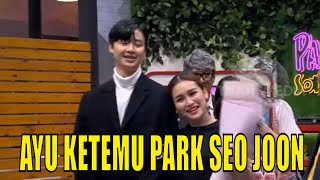 Kejutan Ultah, Ayu Seneng Banget Ketemu Park Seo Joon | PAS SORE (22/06/21) Part 3