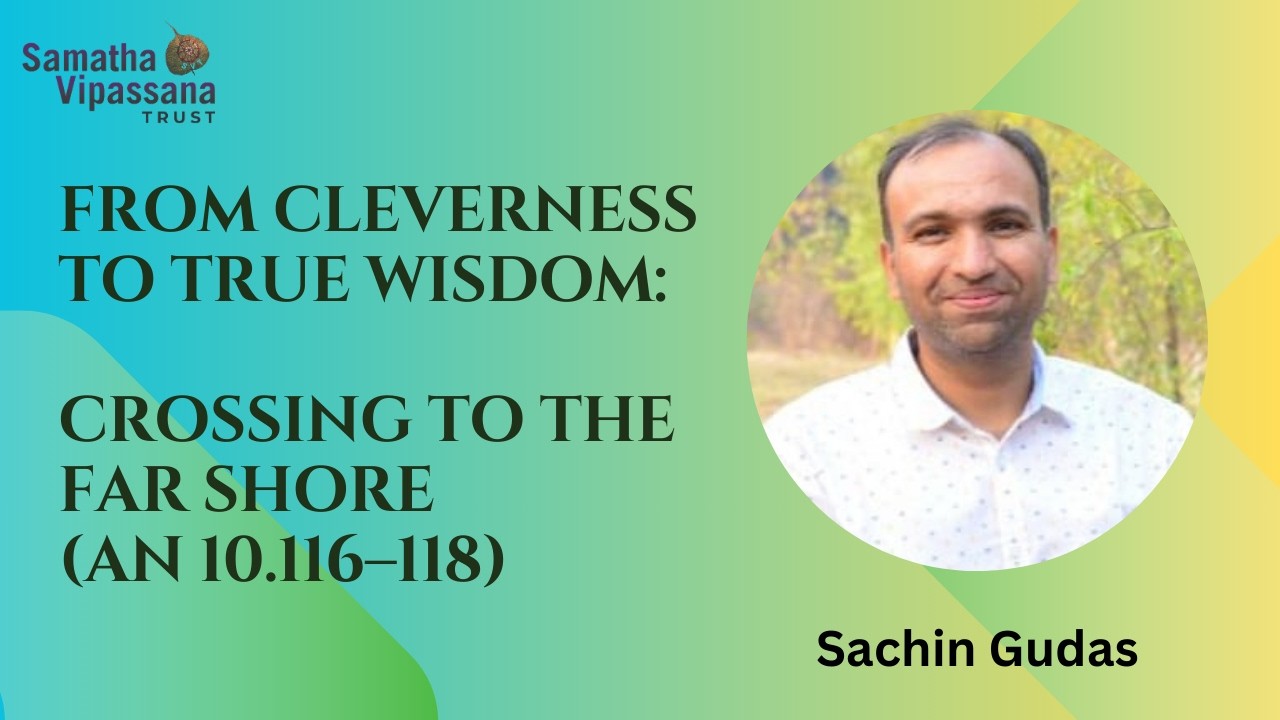 From Cleverness to True Wisdom | Crossing to the Far Shore (AN 10.116–118)