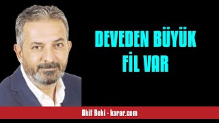 AKİF BEKİ: DEVEDEN BÜYÜK FİL VAR - SESLİ KÖŞE YAZISI