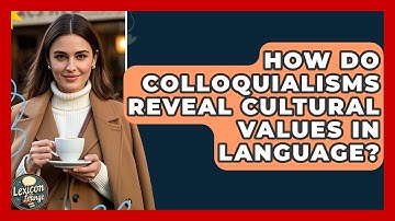 How Do Colloquialisms Reveal Cultural Values In Language? - Lexicon Lounge
