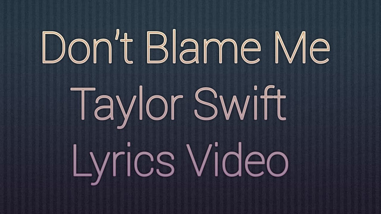 Don't Blame MeTaylor Swift (Lyrics Video) YouTube